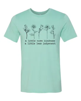 A Little More Kindness A Little Less Judgement T-Shirt - Heather Mint