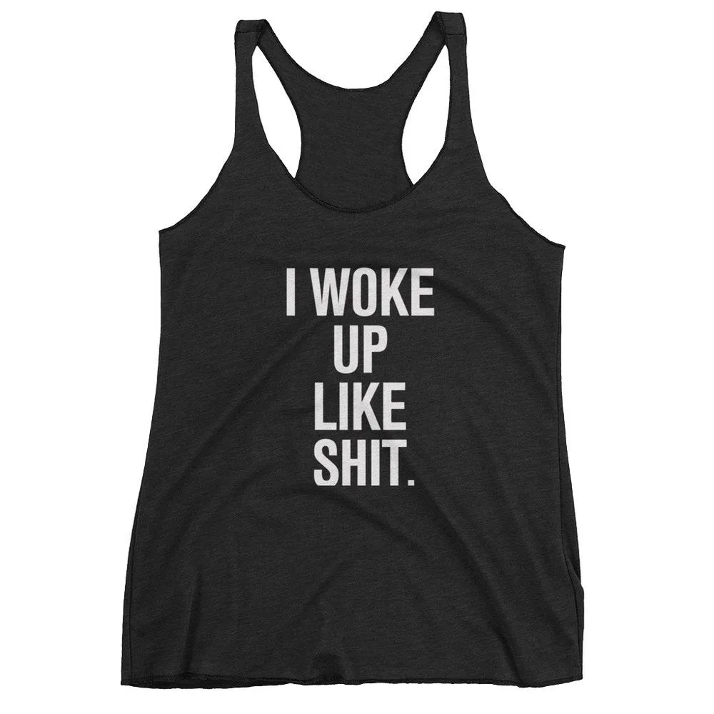 I Woke Up Like Shit Women's Racerback Tank Top