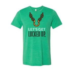 Let's Get Lucked Up St. Patrick's Day T-Shirt - Heather Kelly