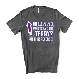 Oh Lawwd, Whatcha Doin Terry? Put It In Reverse! Shirt - Dark Grey Heather